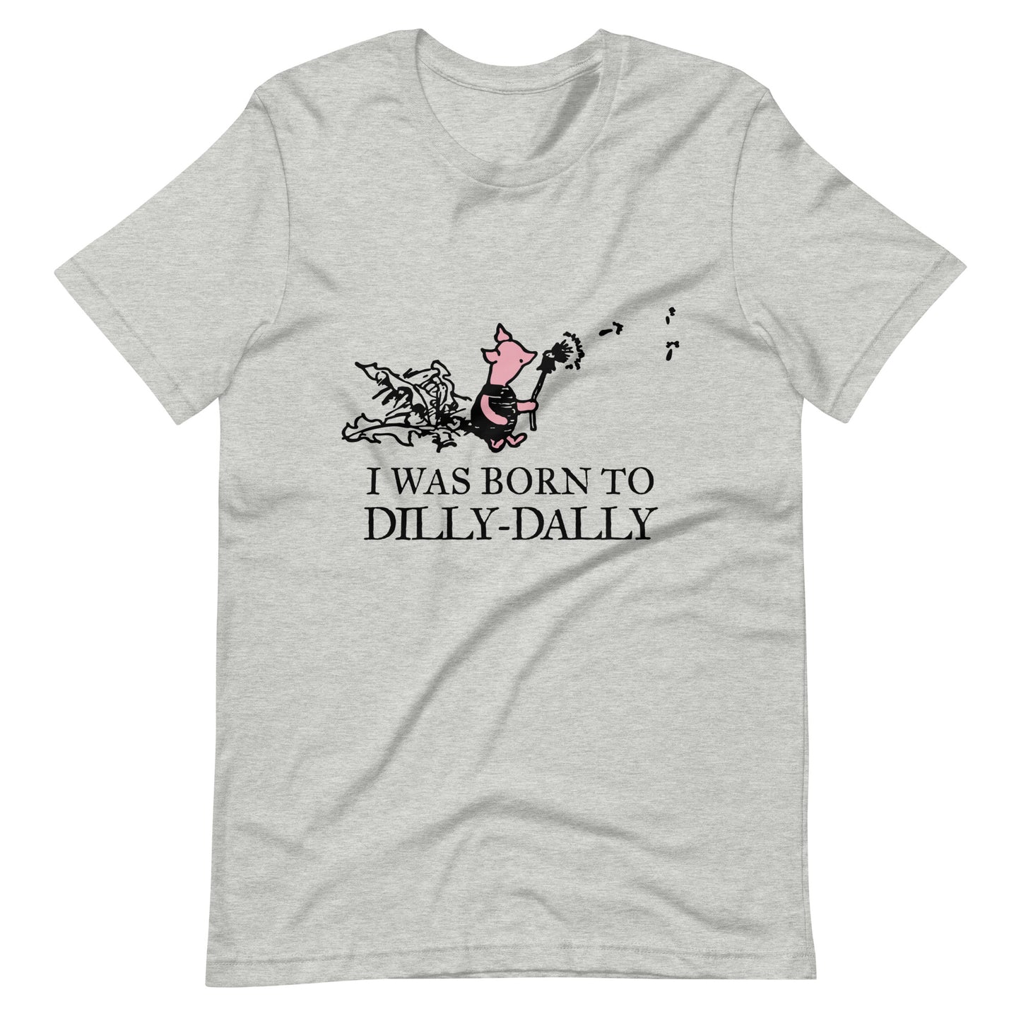 women's t-shirt featuring Piglet blowing dandelion seeds with text: I Was Born To Dilly-Dally; graphic tee; Winnie the Pooh apparel; funny tshirt; online tshirt store; bella canvas 3001 athletic heather