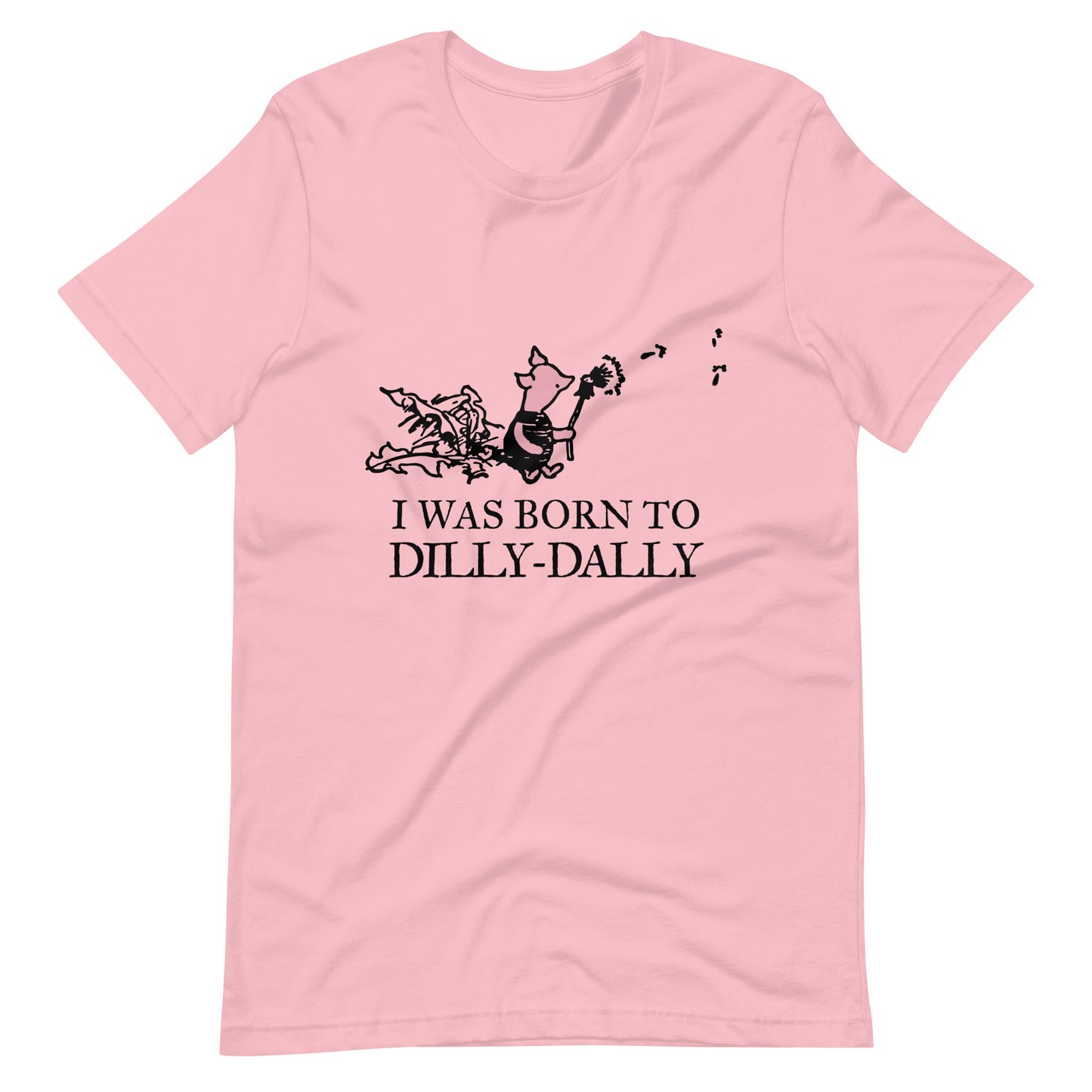 women's t-shirt featuring Piglet blowing dandelion seeds with text: I Was Born To Dilly-Dally; graphic tee; Winnie the Pooh apparel; funny tshirt; online tshirt store; bella canvas 3001 pink